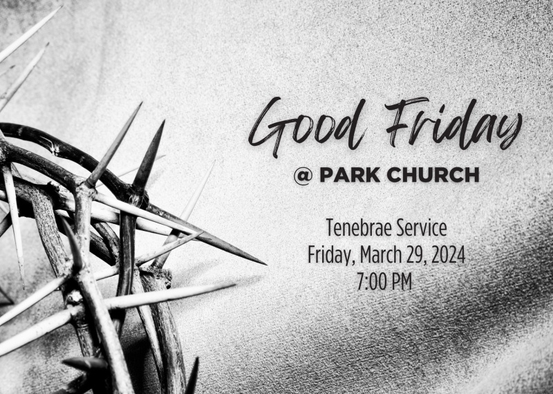 Crown of thorns image with text, "Good Friday at Park Church. Tenebrae Service, Friday, March 29 at 7 PM."