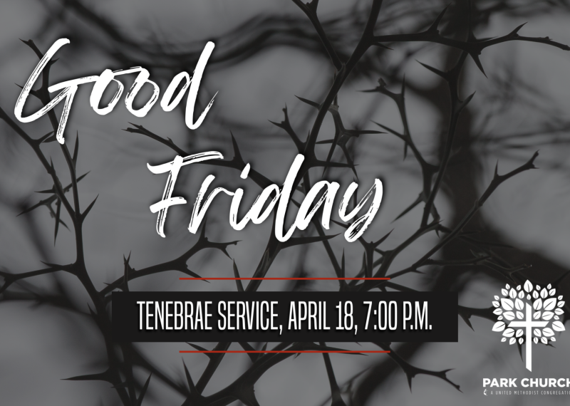 Crown of thorns image with text, "Good Friday at Park Church. Tenebrae Service, Friday, March 29 at 7 PM."