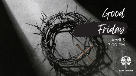 Crown of thorns image with text, "Good Friday at Park Church. Tenebrae Service, Friday, March 29 at 7 PM."
