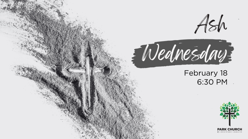 Cross drawn in ashes with text, "Ash Wednesday @ Park Church. Worship February 14, 6:15 PM.